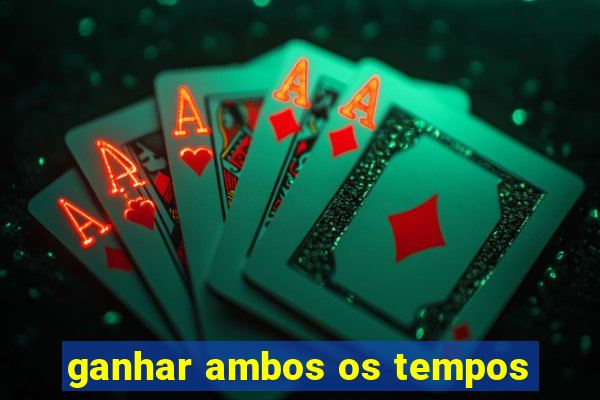 ganhar ambos os tempos